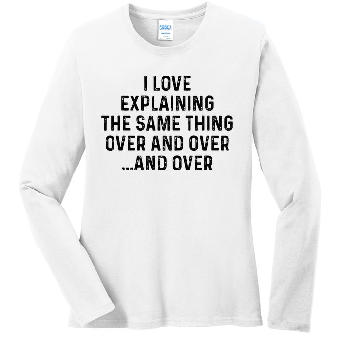 I Love Explaining The Same Thing Over And White Lie Party Ladies Long Sleeve Shirt