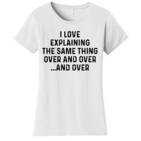 I Love Explaining The Same Thing Over And White Lie Party Women's T-Shirt