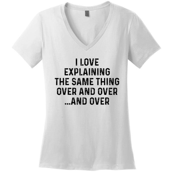 I Love Explaining The Same Thing Over And White Lie Party Women's V-Neck T-Shirt