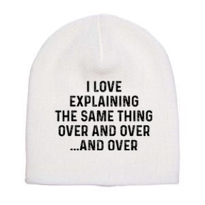 I Love Explaining The Same Thing Over And White Lie Party Short Acrylic Beanie