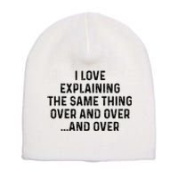 I Love Explaining The Same Thing Over And White Lie Party Short Acrylic Beanie