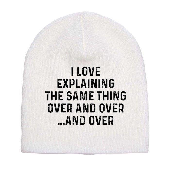 I Love Explaining The Same Thing Over And White Lie Party Short Acrylic Beanie