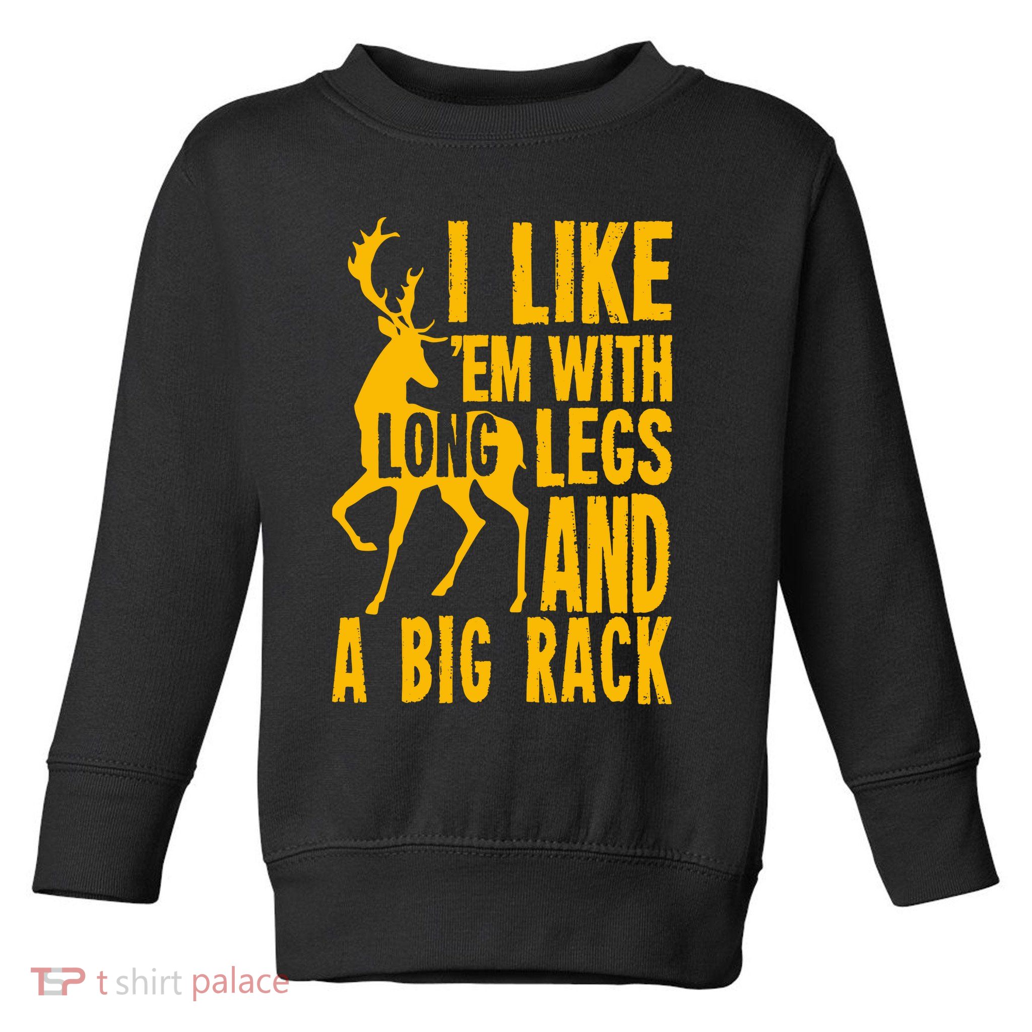 I Like Em With Long Legs And Big Rack Deer Hunting Premium Toddler Sweatshirt