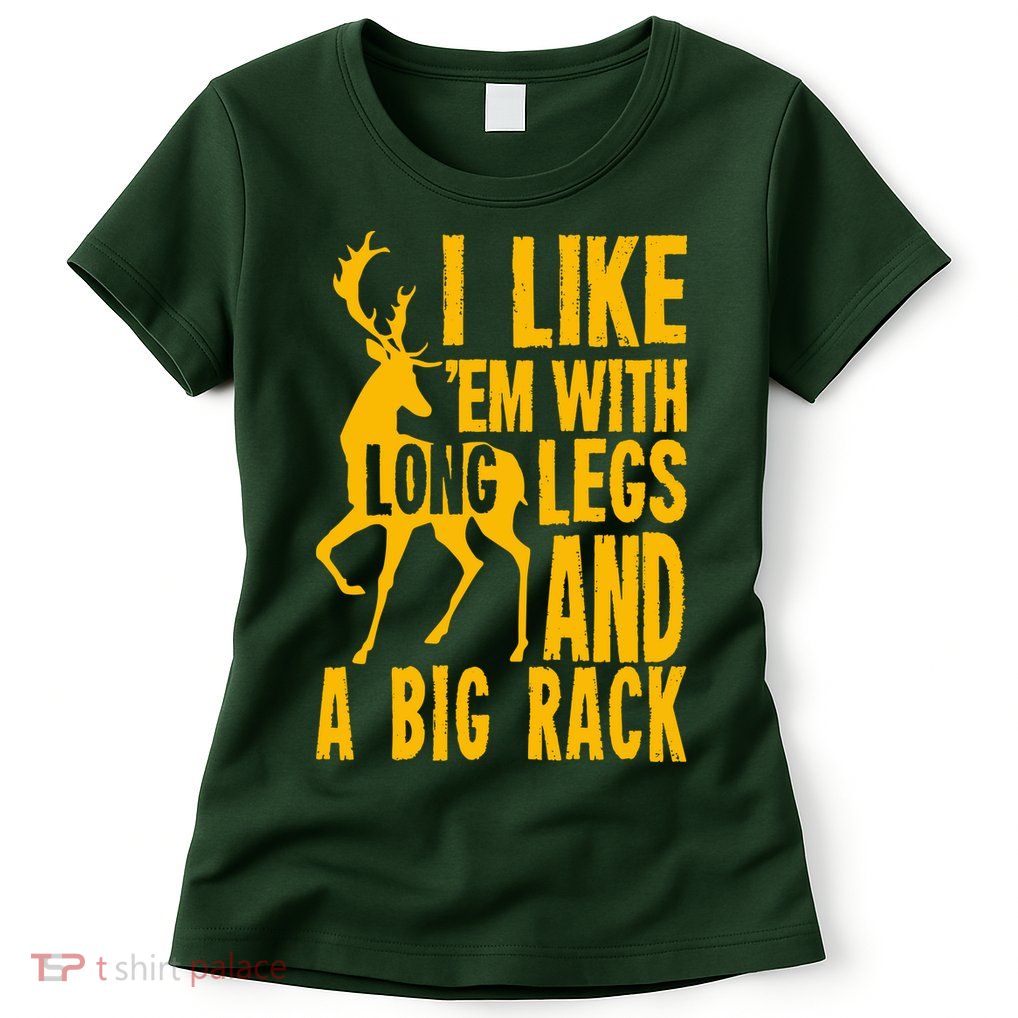 I Like Em With Long Legs And Big Rack Deer Hunting Premium Womens T-Shirt