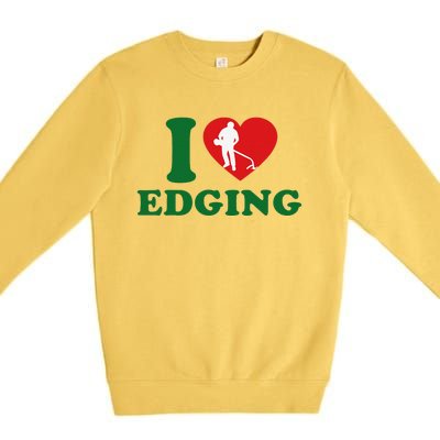 I Love Edging Funny Premium Crewneck Sweatshirt