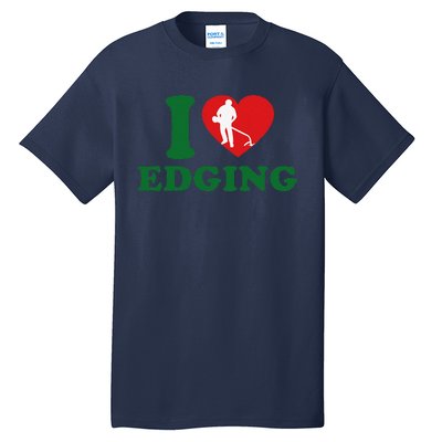 I Love Edging Funny Tall T-Shirt