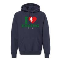 I Love Edging Funny Premium Hoodie