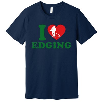 I Love Edging Funny Premium T-Shirt