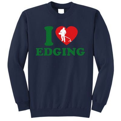 I Love Edging Funny Tall Sweatshirt