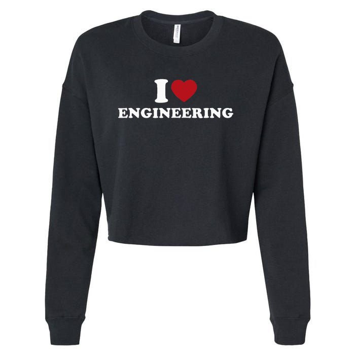 I Love Engineering Geeky Nerd Funny Teacher Cropped Pullover Crew