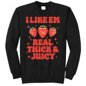 I Like Em Real Thick And Juicy Funny Strawberry Festival Tall Sweatshirt