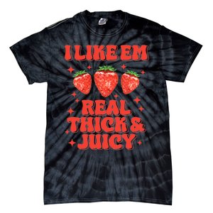 I Like Em Real Thick And Juicy Funny Strawberry Festival Tie-Dye T-Shirt