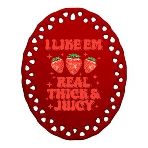 I Like Em Real Thick And Juicy Funny Strawberry Festival Ceramic Oval Ornament