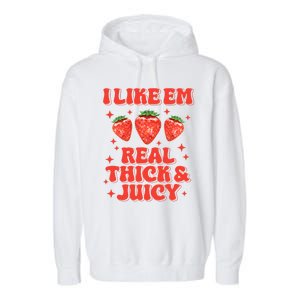 I Like Em Real Thick And Juicy Funny Strawberry Festival Garment-Dyed Fleece Hoodie