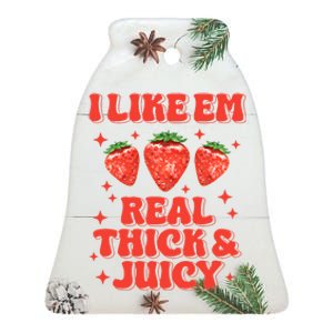 I Like Em Real Thick And Juicy Funny Strawberry Festival Ceramic Bell Ornament