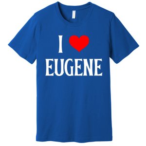 I Love Eugene I Heart Eugene Or Usa Holiday Travel Souvenir Gift Premium T-Shirt