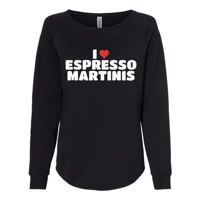 I Love Espresso Martinis funny sayings Womens California Wash Sweatshirt