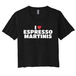 I Love Espresso Martinis funny sayings Women's Crop Top Tee