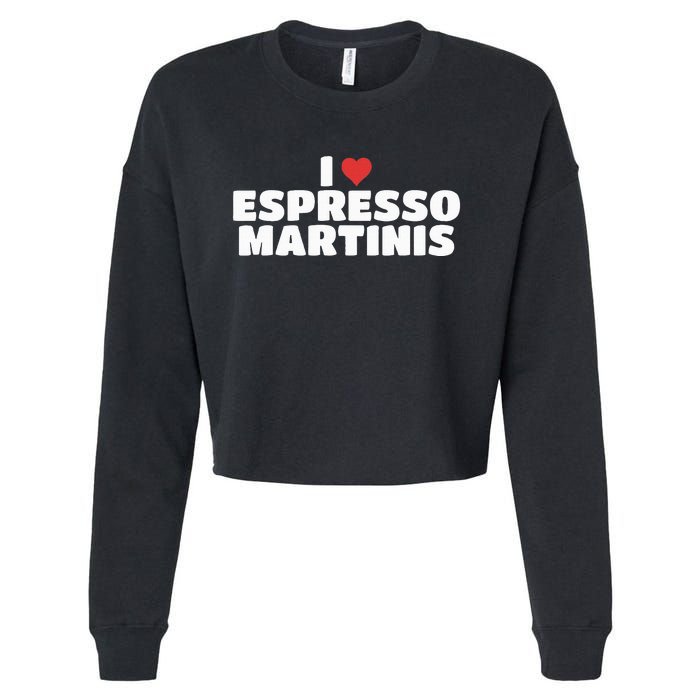 I Love Espresso Martinis funny sayings Cropped Pullover Crew