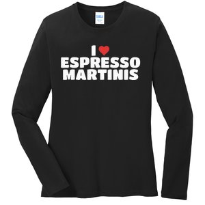 I Love Espresso Martinis funny sayings Ladies Long Sleeve Shirt