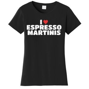 I Love Espresso Martinis funny sayings Women's T-Shirt