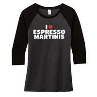 I Love Espresso Martinis funny sayings Women's Tri-Blend 3/4-Sleeve Raglan Shirt