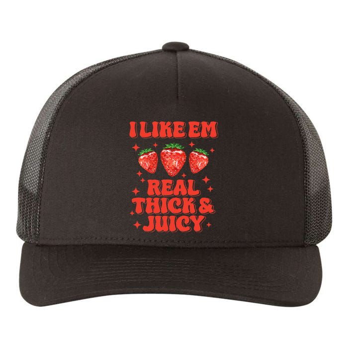 I Like Em Real Thick And Juicy Funny Strawberry Festival Yupoong Adult 5-Panel Trucker Hat