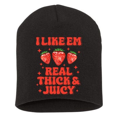 I Like Em Real Thick And Juicy Funny Strawberry Festival Short Acrylic Beanie