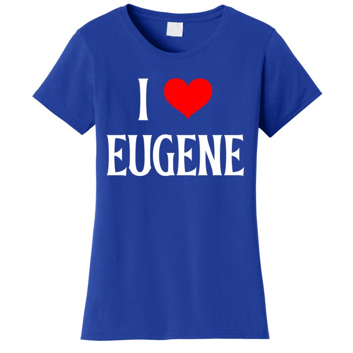 I Love Eugene I Heart Eugene Or Usa Holiday Travel Souvenir Gift Women's T-Shirt