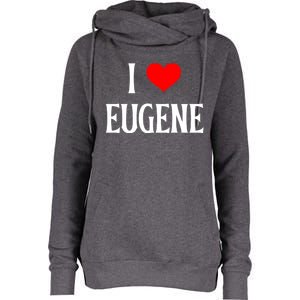 I Love Eugene I Heart Eugene Or Usa Holiday Travel Souvenir Gift Womens Funnel Neck Pullover Hood