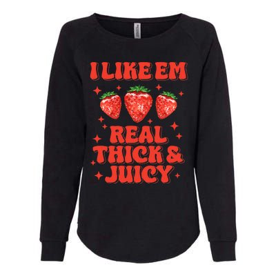 I Like Em Real Thick And Juicy Funny Strawberry Womens California Wash Sweatshirt