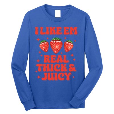 I Like Em Real Thick And Juicy Funny Strawberry Long Sleeve Shirt