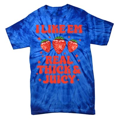 I Like Em Real Thick And Juicy Funny Strawberry Tie-Dye T-Shirt