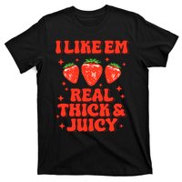 I Like Em Real Thick And Juicy Funny Strawberry Festival T-Shirt