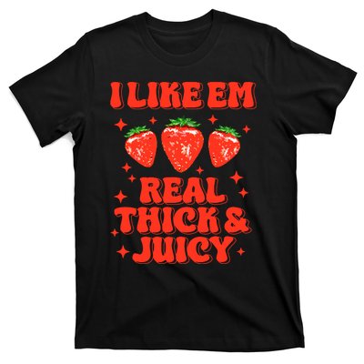 I Like Em Real Thick And Juicy Funny Strawberry Festival T-Shirt