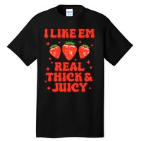 I Like Em Real Thick And Juicy Funny Strawberry Festival Tall T-Shirt