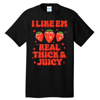 I Like Em Real Thick And Juicy Funny Strawberry Festival Tall T-Shirt