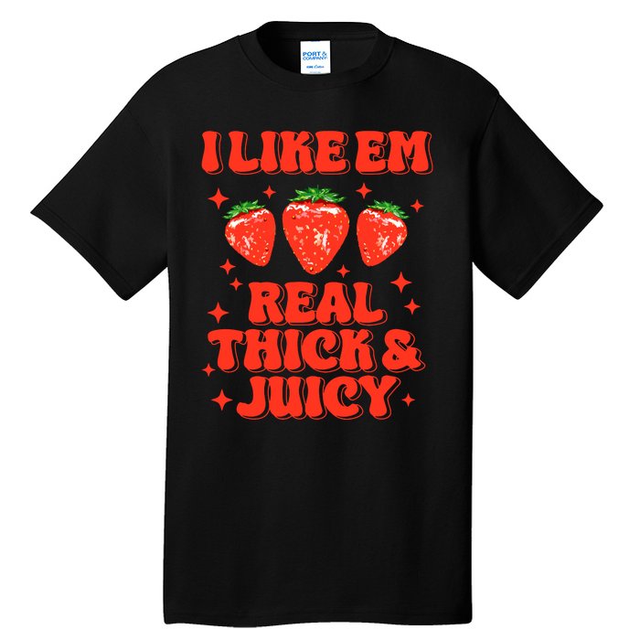 I Like Em Real Thick And Juicy Funny Strawberry Festival Tall T-Shirt