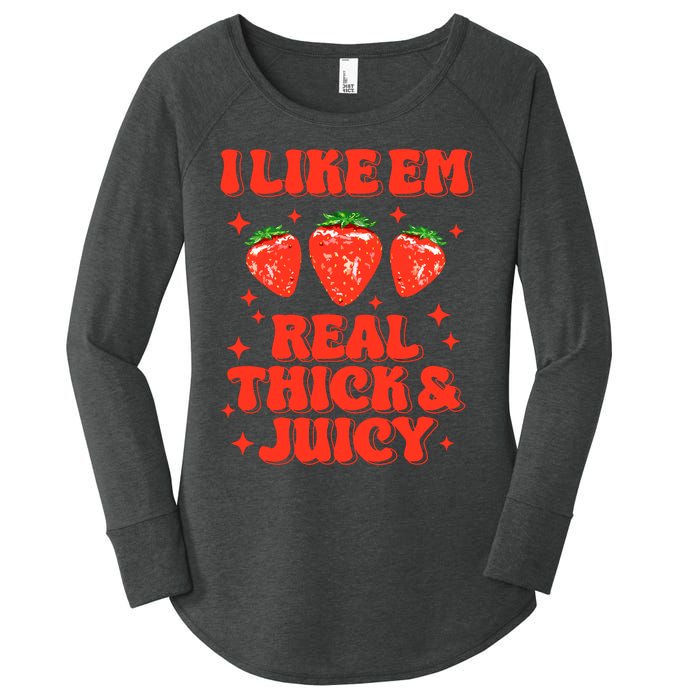 I Like Em Real Thick And Juicy Funny Strawberry Festival Women's Perfect Tri Tunic Long Sleeve Shirt