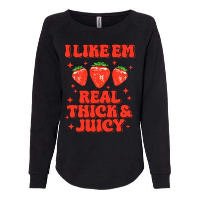 I Like Em Real Thick And Juicy Funny Strawberry Festival Womens California Wash Sweatshirt