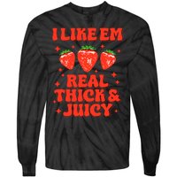 I Like Em Real Thick And Juicy Funny Strawberry Festival Tie-Dye Long Sleeve Shirt