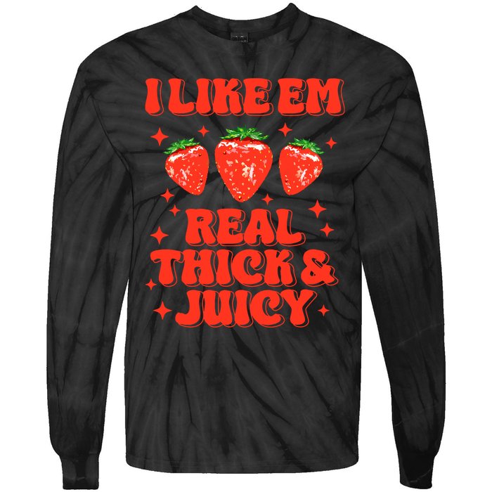 I Like Em Real Thick And Juicy Funny Strawberry Festival Tie-Dye Long Sleeve Shirt