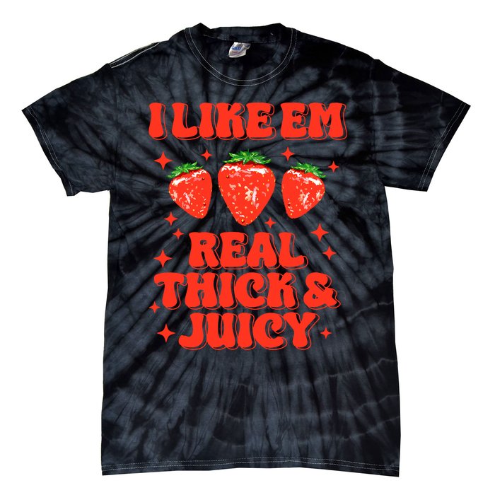 I Like Em Real Thick And Juicy Funny Strawberry Festival Tie-Dye T-Shirt