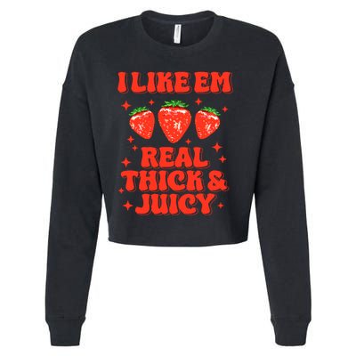 I Like Em Real Thick And Juicy Funny Strawberry Festival Cropped Pullover Crew