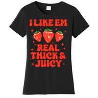 I Like Em Real Thick And Juicy Funny Strawberry Festival Women's T-Shirt