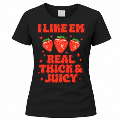 I Like Em Real Thick And Juicy Funny Strawberry Festival Women's T-Shirt