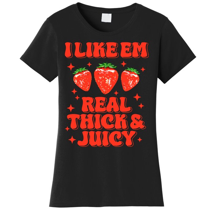 I Like Em Real Thick And Juicy Funny Strawberry Festival Women's T-Shirt