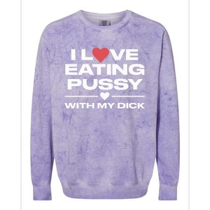 I Love Eating Pussy With My Dick Colorblast Crewneck Sweatshirt