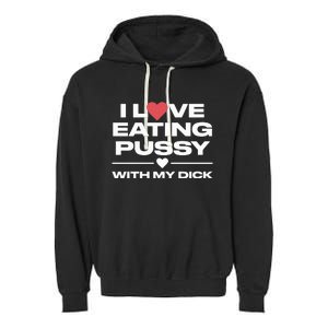 I Love Eating Pussy With My Dick Garment-Dyed Fleece Hoodie