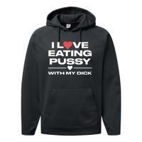 I Love Eating Pussy With My Dick Performance Fleece Hoodie